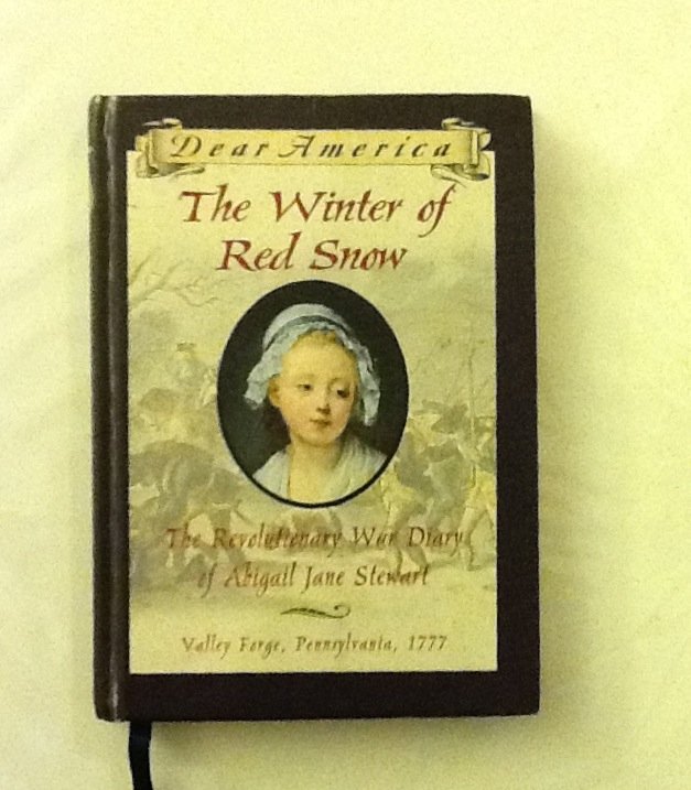 The Winter of Red Snow: The Revolutionary War Diary of Abigail Jane Stewart by Kristiana Gregory