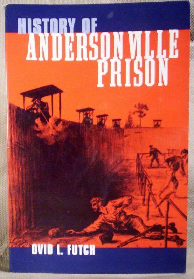 History of Andersonville Prison, Ovid L. Futch, OK