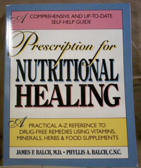 Prescription for Nutritional Healing, James F. Balch, M.D.