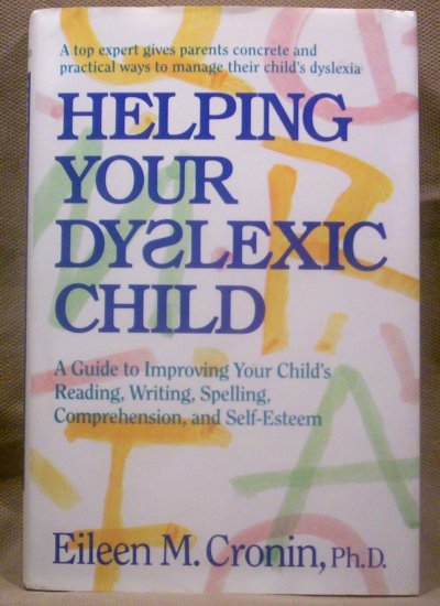 Helping Your Dyslexic Child, Eileen M. Cronin, Ph.D.