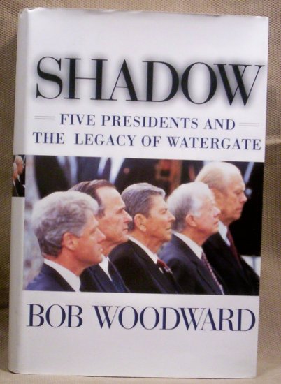 Shadow, Five Presidents and The legacy of Watergate, Bob Woodward