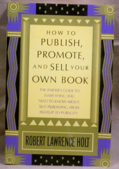 How to Publish, Promote, and Sell Your Own Book, Robert Lawrence Holt
