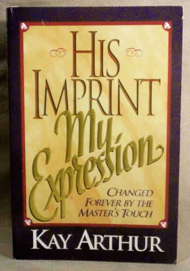 His Imprint My Expression, Kay Arthur