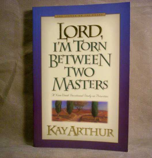 Lord, I'm Torn Between Two Masters, A nine Week Devotional Study, Kay Arthur