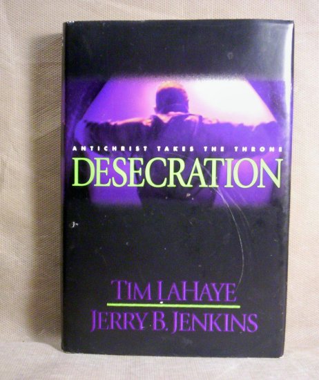 Desecration, Anti-Christ Takes the Throne, Tim LaHaye, J. Jenkins