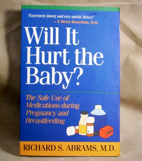Will It Hurt the Baby? The Safe Use of Medications during Pregnancy