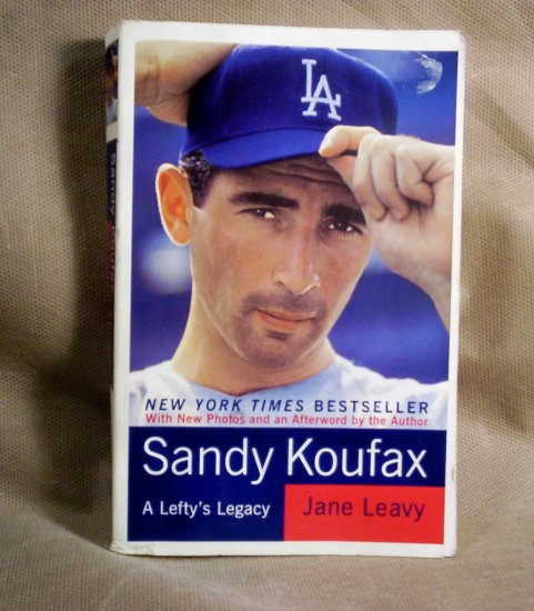 Sandy Koufax, a Lefty's Legacy by Jane Leavy