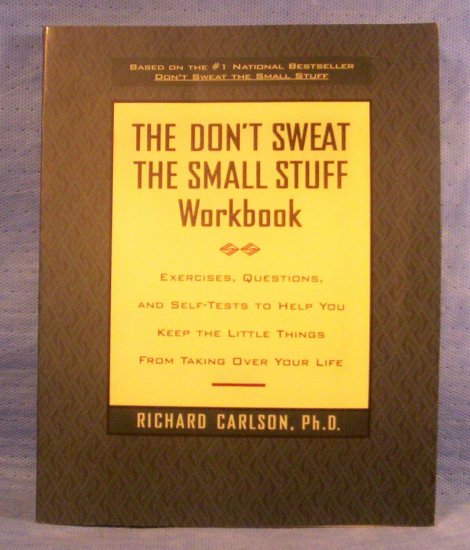 The Don't Sweat The Small Stuff Workbook, Richard Carlson, Ph.D.