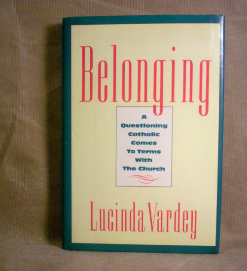 Belonging, A Catholic Comes to terms with the Church, FREE SHIPPING