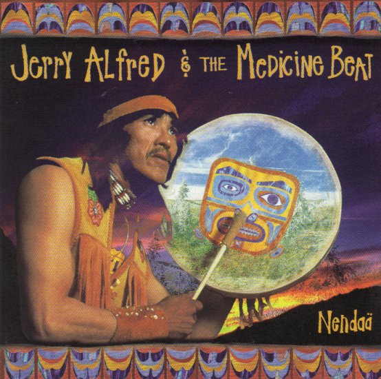 JERRY ALFRED & THE MEDICINE BEAT - NENDAÄ - NATIVE AMERICAN INDIAN - CANADA - CD