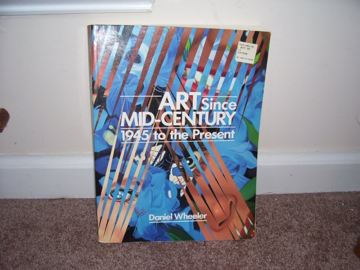 ART SINCE MID-CENTURY 1945 TO THE PRESENT Textbook EXC! Daniel Wheeler 1991