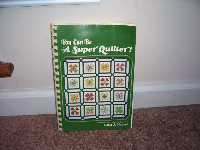YOU CAN BE A SUPER QUILTER BOOK 1980 By Carla J Hassel