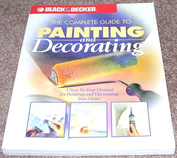 Black & Decker THE COMPLETE GUIDE TO PAINTING AND DECORATING BOOK LIKE NEW!