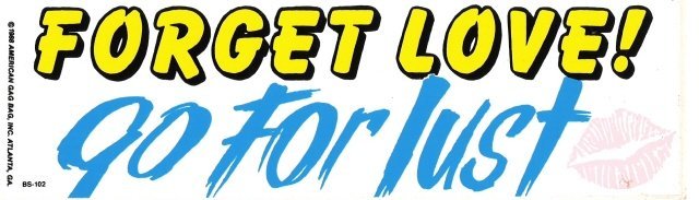 FORGET LOVE go for lust Bumper Sticker