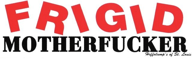FRIGID MOTHERFUCKER Bumper Sticker