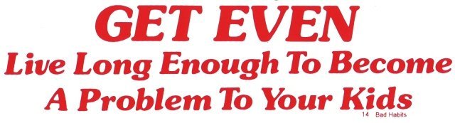 GET EVEN Live Long Enough To Become A Problem To Your Kids Bumper Sticker