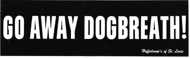 GO AWAY DOGBREATH! Bumper Sticker