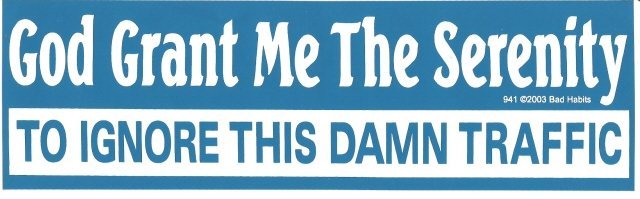 God Grant Me The Serenity TO IGNORE THIS DAMN TRAFFIC Bumper Sticker