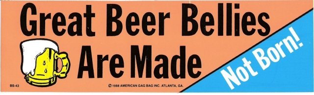 Great Beer Bellies Are Made Not Born! Bumper Sticker