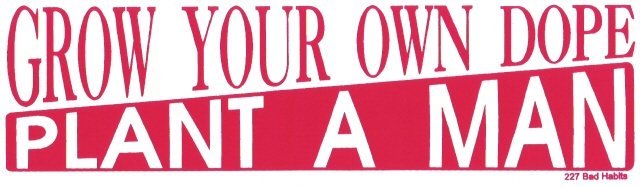 GROW YOUR OWN DOPE PLANT A MAN Bumper Sticker