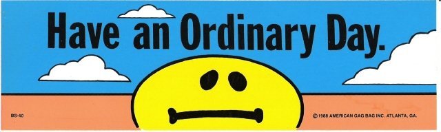 Have an Ordinary Day. Bumper Sticker