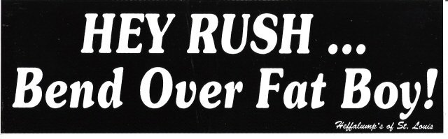 HEY RUSH Bend Over Fat Boy! Bumper Sticker