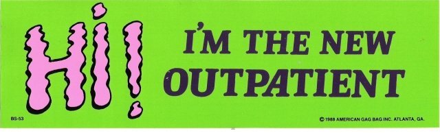 HI! I'M THE NEW OUTPATIENT Bumper Sticker