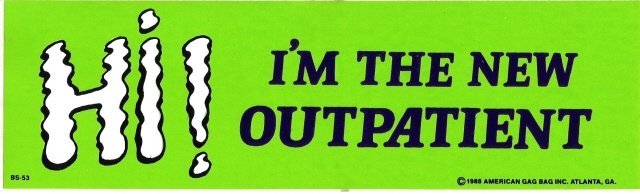 HI! I'M THE NEW OUTPATIENT Bumper Sticker