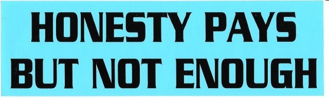 HONESTY PAYS BUT NOT ENOUGH Bumper Sticker