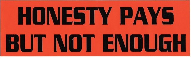 HONESTY PAYS BUT NOT ENOUGH Bumper Sticker