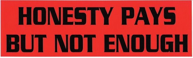 HONESTY PAYS BUT NOT ENOUGH Bumper Sticker