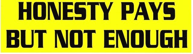 HONESTY PAYS BUT NOT ENOUGH Bumper Sticker