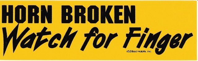 HORN BROKEN WATCH FOR FINGER Bumper Sticker