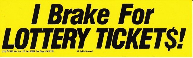 I Brake For LOTTERY TICKETS! Bumper Sticker