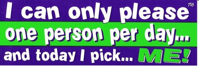 I can only please one person per day and today I pick ME! Bumper Sticker