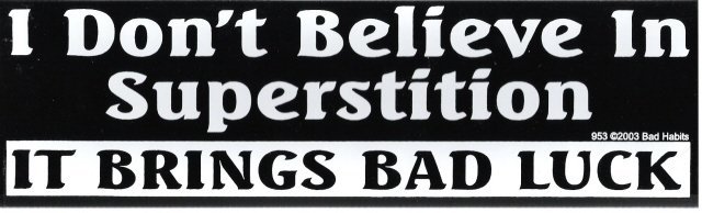 I Don't Believe In Superstition IT BRINGS BAD LUCK Bumper Sticker