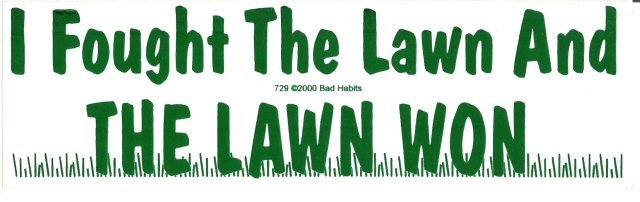 I Fought The Lawn And THE LAWN WON Bumper Sticker