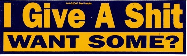I Give A Shit WANT SOME? Bumper Sticker