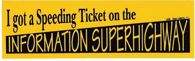 I got a Speeding Ticket on the INFORMATION SUPERHIGHWAY Bumper Sticker