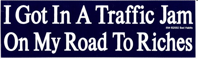 I Got In A Traffic Jam On My Road To Riches Bumper Sticker