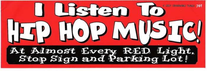 I Listen To HIP HOP MUSIC At Almost Every RED Light, Stop Sign and Parking Lot! Bumper Sticker