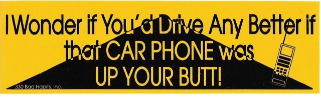I Wonder if You'd Drive Any Better if that CAR PHONE was UP YOUR BUTT! Bumper Sticker