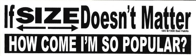 If SIZE Doesn't Matter HOW COME I'M SO POPULAR? Bumper Sticker