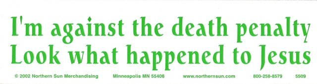 I'm against the death penalty Look what happened to Jesus Bumper Sticker