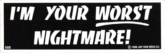 I'M YOUR WORST NIGHTMARE! Bumper Sticker