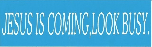 JESUS IS COMING, LOOK BUSY Bumper Sticker