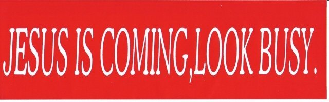 JESUS IS COMING, LOOK BUSY Bumper Sticker