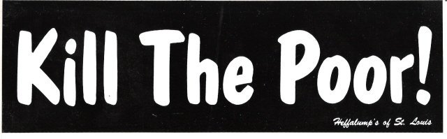 Kill The Poor! Bumper Sticker