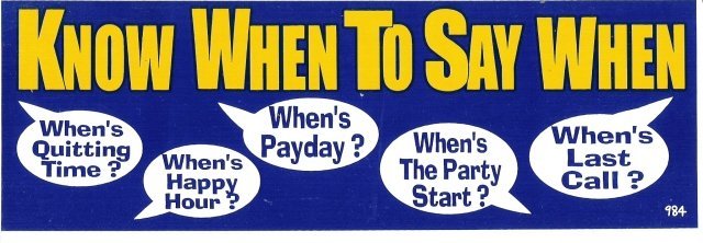 KNOW WHEN TO SAY WHEN Bumper Sticker