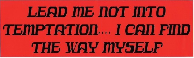 LEAD ME NOT INTO TEMPTATION I CAN FIND THE WAY MYSELF Bumper Sticker